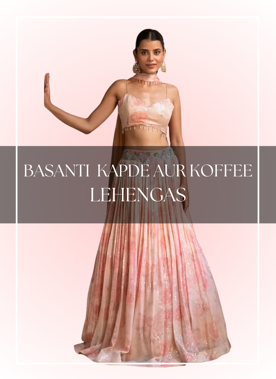   Basanti Kapde aur Koffee Lehengas